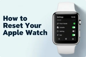 How to Reset Your Apple Watch
